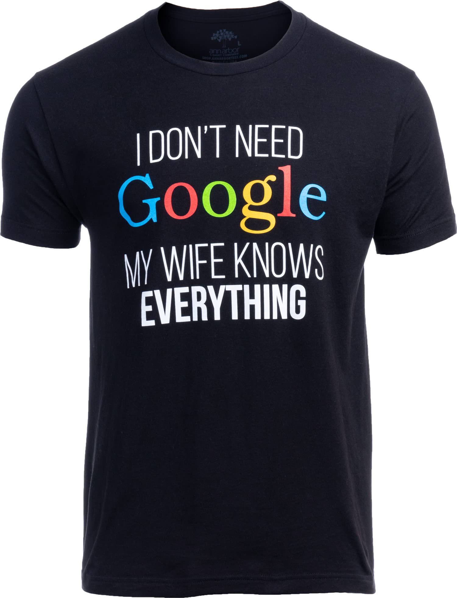 Ann Arbor T-Shirt Co. Men's I Don't Need Google, My Wife Knows Everything! Funny Husband Dad Groom T-Shirt X-Large Black
