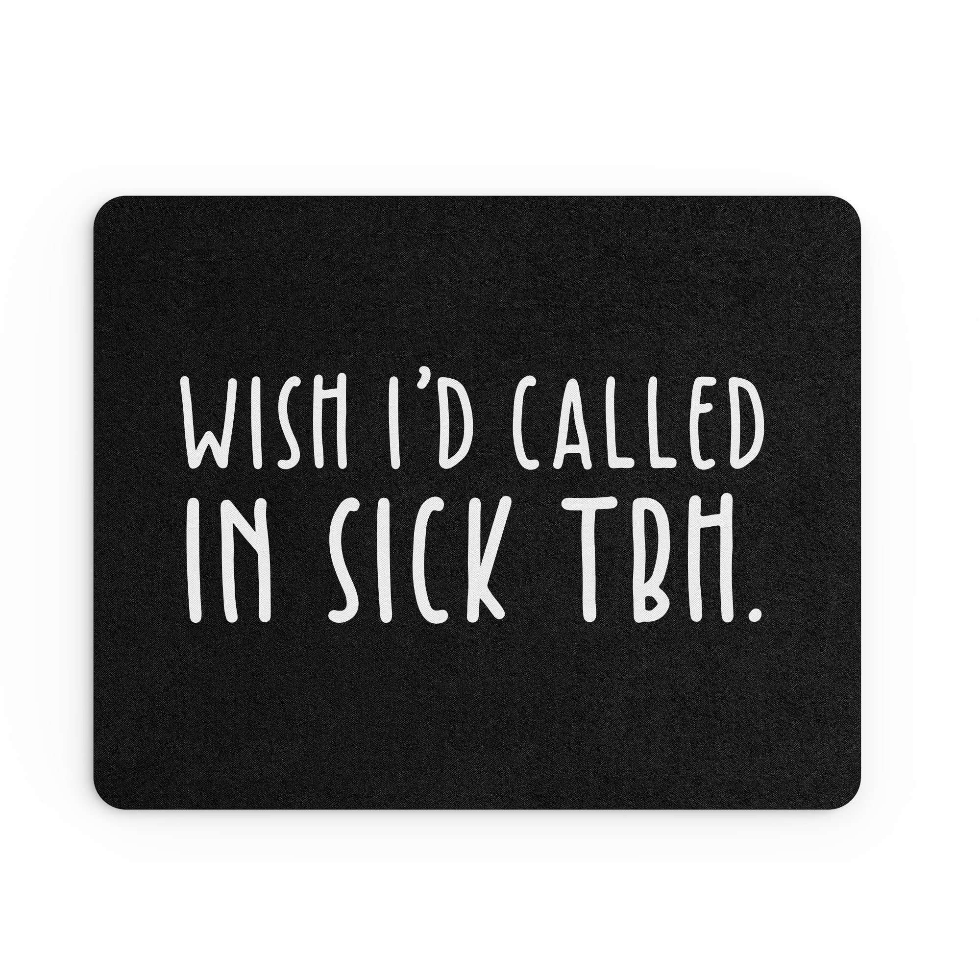 Funny Mouse Mat | Office Work Mousepad Desk Accessories Computers Admin Colleague Coworker | Wish I'd Called In Sick | Banter Gift | MM141