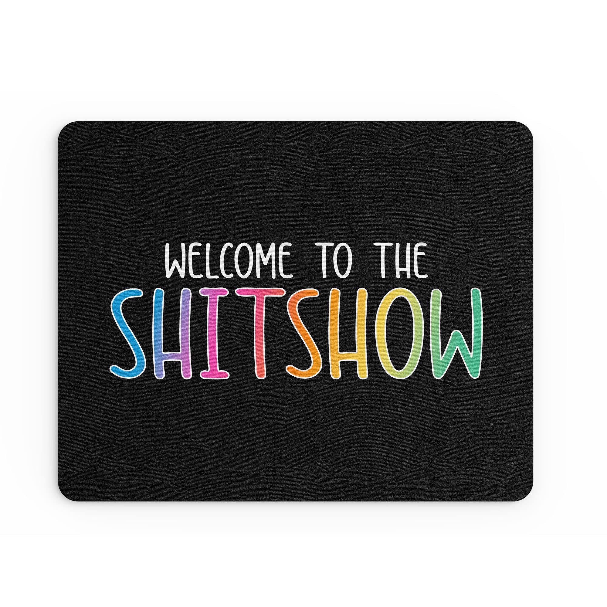 Funny Mouse Mat Office Work Mousepad Desk Accessories Computers Colleague Coworker Welcome To The Sh*tshow New Job New Coworker Banter MM472
