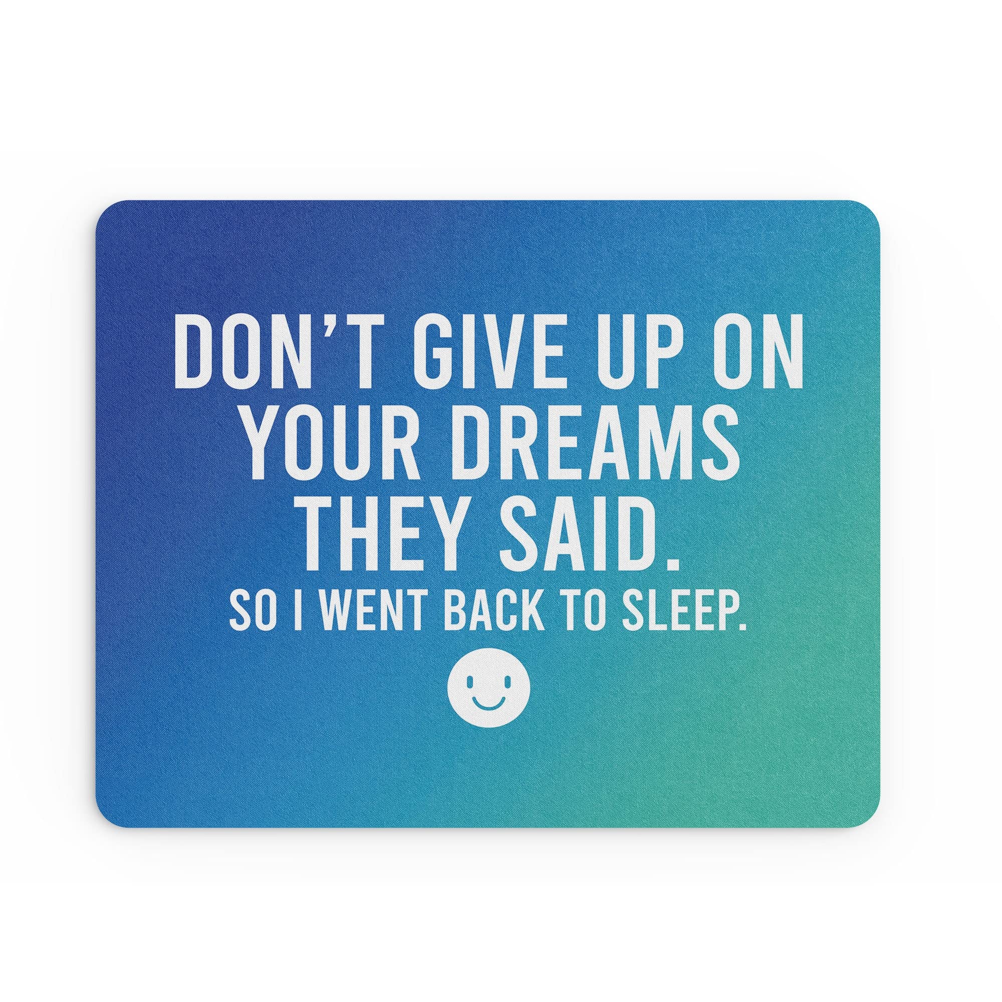 Funny Mouse Mat Office Work Mousepad Desk Accessories Computers Colleague Coworker Don't Give Up On Your Dreams Joke Gift Banter Silly MM284