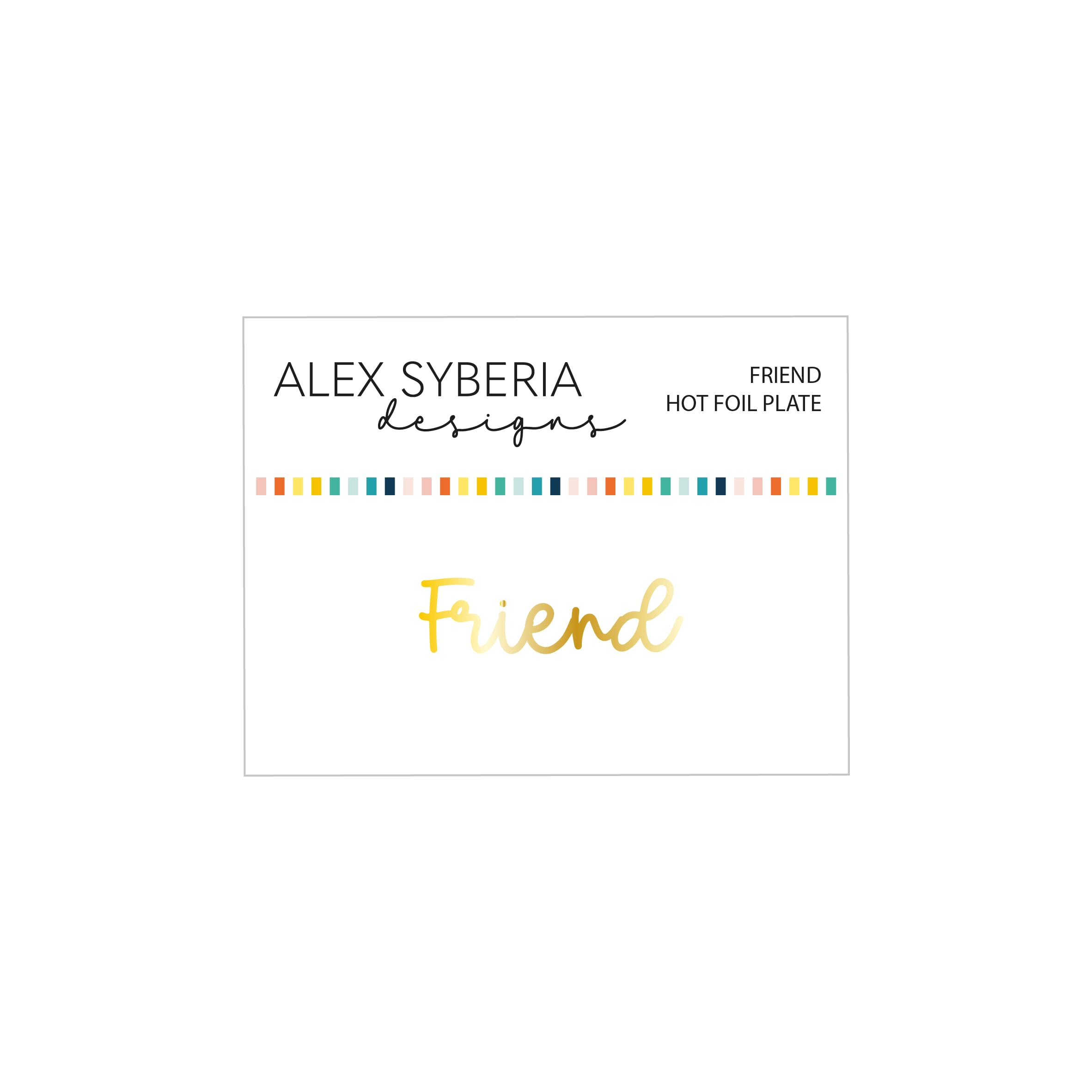 Alex Syberia Designs Friend Hot Foil Plate